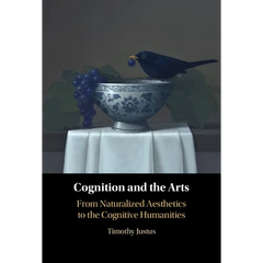 Cognition and the Arts: From Naturalized Aesthetics to the Cognitive Humanities