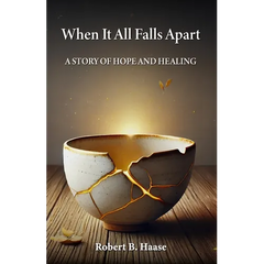 When It All Falls Apart: A Story of Hope and Healing