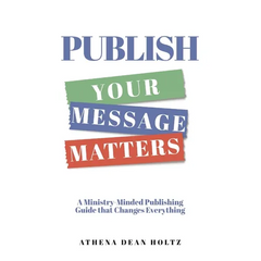 PUBLISH Your Message Matters: A Ministry-Minded Publishing Guide that Changes Everything