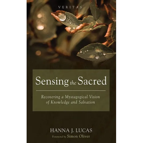 Sensing the Sacred: Recovering a Mystagogical Vision of Knowledge and Salvation
