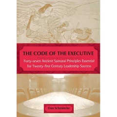 The Code of the Executive: Forty-seven Ancient Samurai Principles Essential for Twenty-first Century Leadership Success