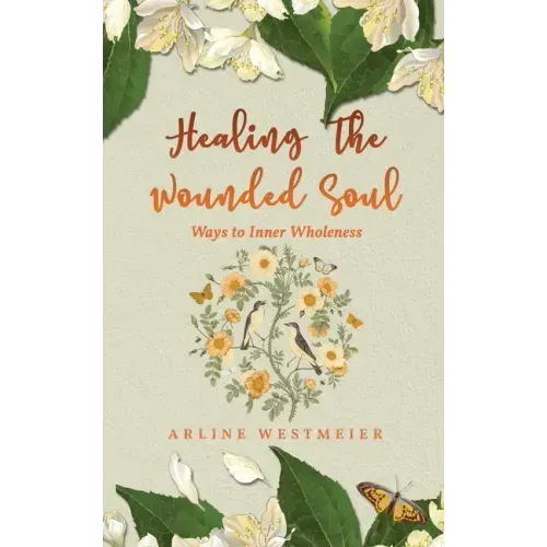Healing the Wounded Soul: Ways to Inner Wholeness