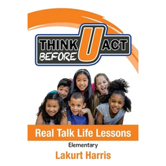 Think Before U Act Elementary: Real Talk Life Lessons
