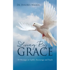 Living By Grace: 28 Messages to Uplift, Encourage and Teach