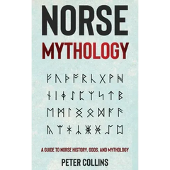 Norse Mythology: A Guide to Norse History, Gods and Mythology
