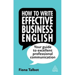 How to Write Effective Business English: Your Guide to Excellent Professional Communication