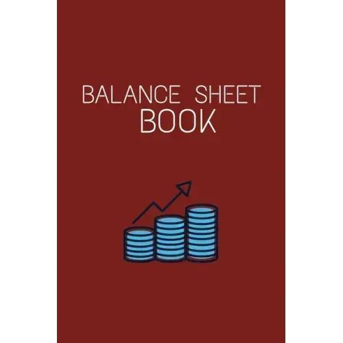 Balance Sheet Book: Log, Track, & Record Expenses & Income- With Columns For Financial Date, Description, Reference- 105 Pages-6"x9"