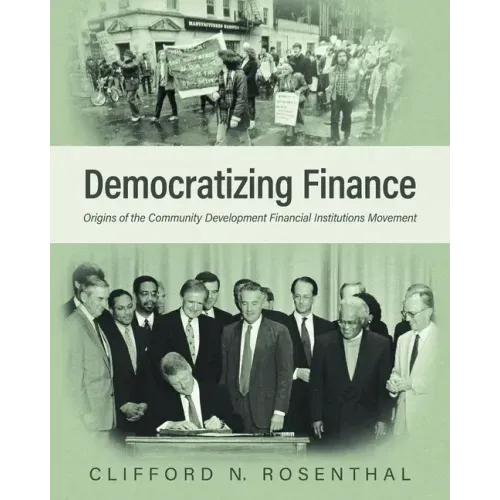 Democratizing Finance: Origins of the Community Development Financial Institutions Movement