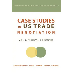 Case Studies in Us Trade Negotiation: Resolving Disputes
