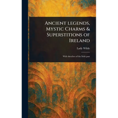 Ancient Legends, Mystic Charms & Superstitions of Ireland