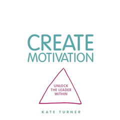 Create Motivation: Unlock the Leader Within