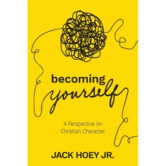 Becoming Yourself: A Perspective on Christian Character