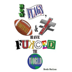 How Flags, Football and Religion have Fukced the World