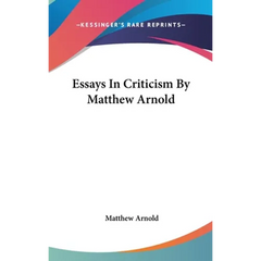 Essays In Criticism By Matthew Arnold