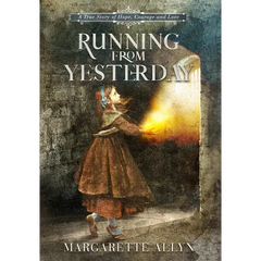 Running from Yesterday: A True Story of Hope, Courage and Love