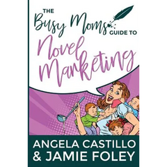 The Busy Mom's Guide to Novel Marketing