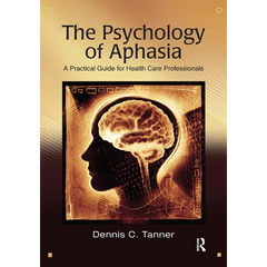 The Psychology of Aphasia: A Practical Guide for Health Care Professionals
