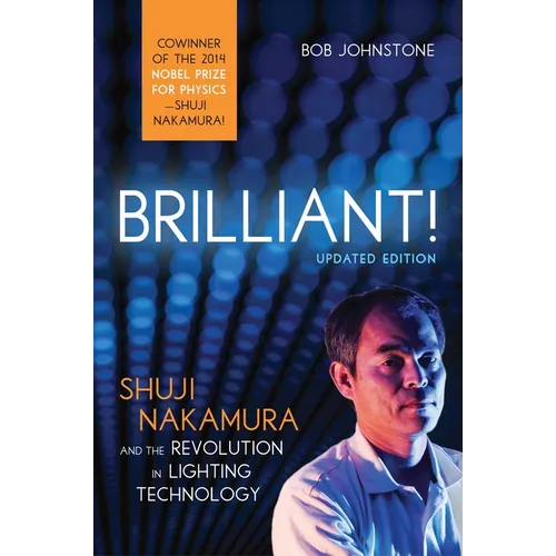 Brilliant!: Shuji Nakamura and the Revolution in Lighting Technology