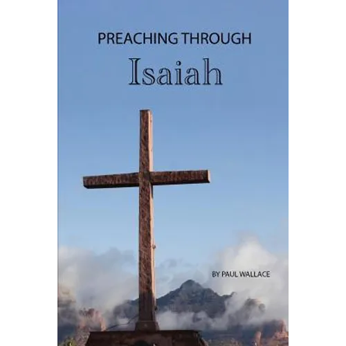 Preaching Through Isaiah: Exegetical Sermons Through Isaiah