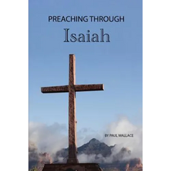 Preaching Through Isaiah: Exegetical Sermons Through Isaiah