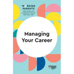 Managing Your Career (HBR Working Parents Series)