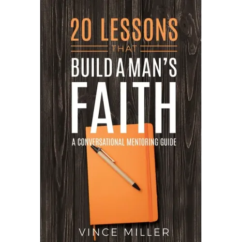 20 Lessons That Build a Man's Faith: A Conversational Mentoring Guide