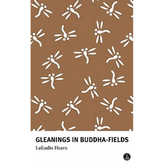 Gleanings in Buddha-Fields: Studies of Hand and Soul in the Far East