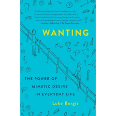 Wanting: The Power of Mimetic Desire in Everyday Life