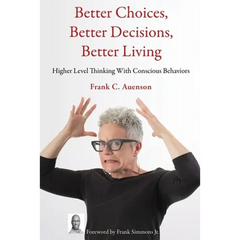 Better Choices, Better Decisions, Better Living: Higher Level Thinking With Conscious Behaviors