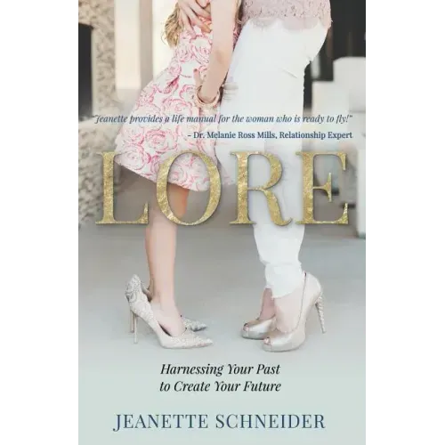 Lore: Harnessing Your Past to Create Your Future