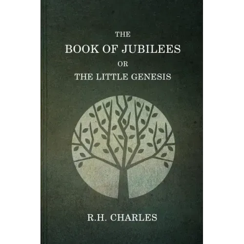 The Book Of Jubilees, Or The little Genesis