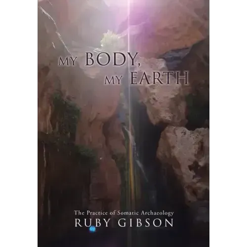 My Body, My Earth: The Practice of Somatic Archaeology