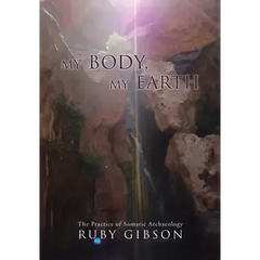 My Body, My Earth: The Practice of Somatic Archaeology