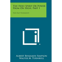The Holy Spirit or Power from on High, Part 1: The Old Testament