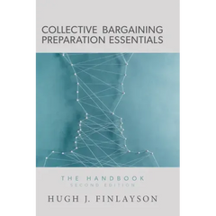 Collective Bargaining Preparation Essentials: The Handbook (Second Edition)