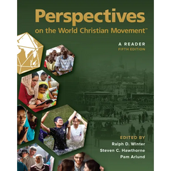 Perspectives on the World Christian Movement - 5th Edition: A Reader