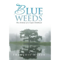 Blue Weeds: The Alchemy of a Cajun Childhood
