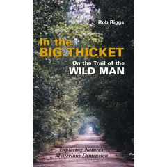 In the Big Thicket on the Trail of the Wild Man: Exploring Nature's Mysterious Dimension