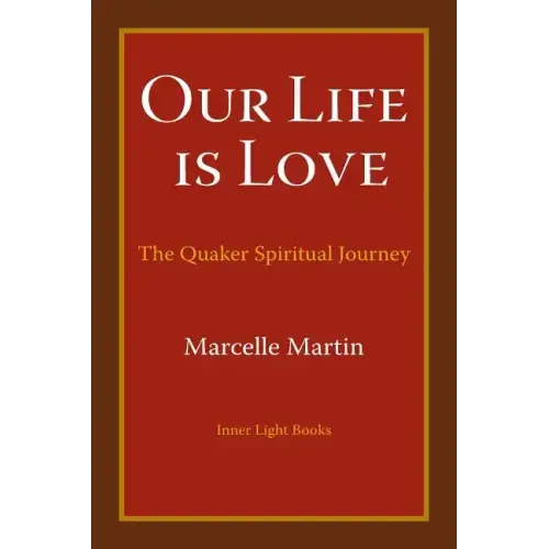 Our Life Is Love: The Quaker Spiritual Journey