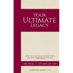 Your Ultimate Legacy: How You Can Create, Expand, Enjoy and Sell a Purposeful Practice