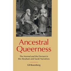 Ancestral Queerness: The Normal and the Deviant in the Abraham and Sarah Narratives