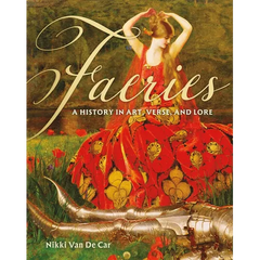 Faeries: A History in Art, Verse, and Lore