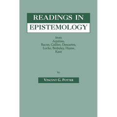 Readings in Epistemology: From Aquinas, Bacon, Galileo, Descartes, Locke, Hume, Kant.