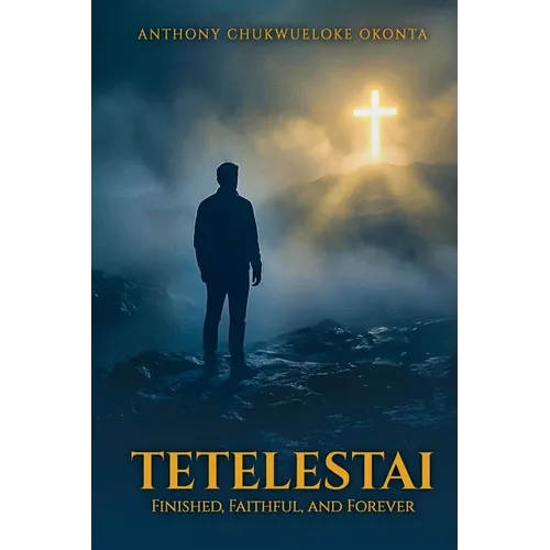 Tetelestai: Finished, Faithful and Forever