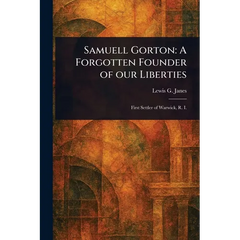 Samuell Gorton: A Forgotten Founder of Our Liberties
