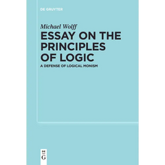 Essay on the Principles of Logic: A Defense of Logical Monism