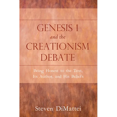 Genesis 1 and the Creationism Debate: Being Honest to the Text, Its Author, and His Beliefs