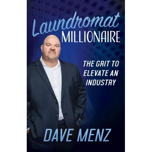 Laundromat Millionaire: The Grit to Elevate an Industry