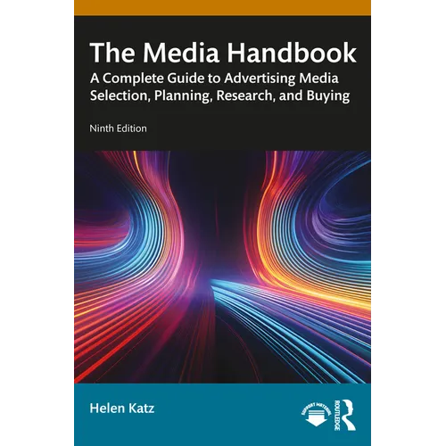 The Media Handbook: A Complete Guide to Advertising Media Selection, Planning, Research, and Buying