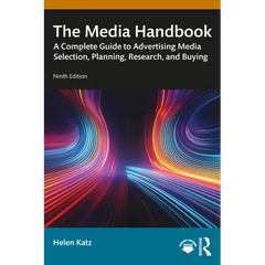 The Media Handbook: A Complete Guide to Advertising Media Selection, Planning, Research, and Buying